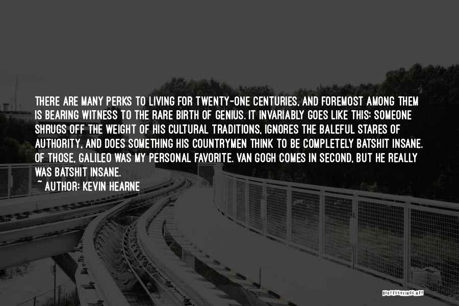 Kevin Hearne Quotes: There Are Many Perks To Living For Twenty-one Centuries, And Foremost Among Them Is Bearing Witness To The Rare Birth