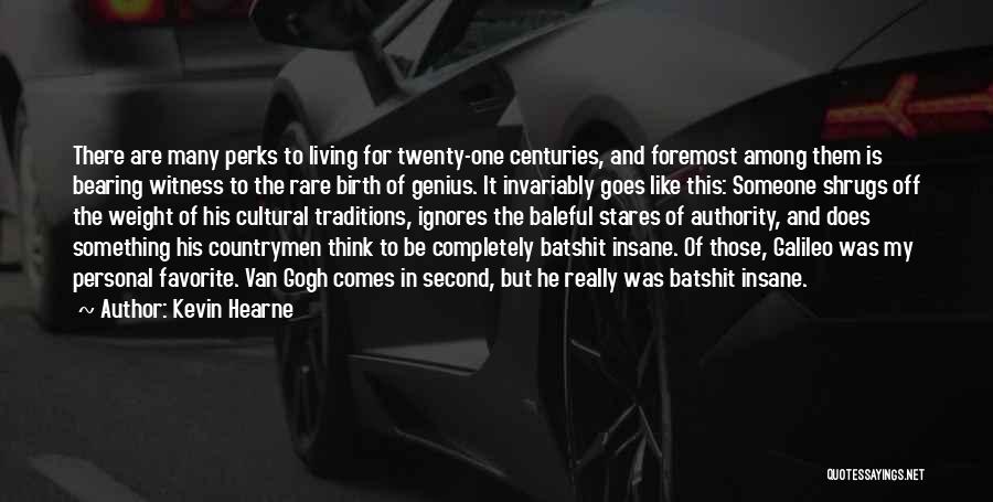 Kevin Hearne Quotes: There Are Many Perks To Living For Twenty-one Centuries, And Foremost Among Them Is Bearing Witness To The Rare Birth