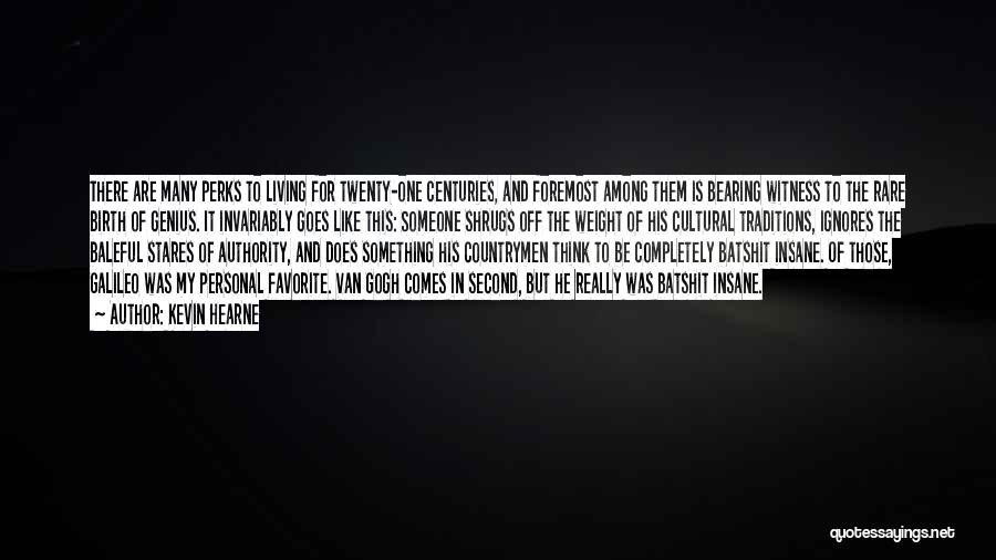 Kevin Hearne Quotes: There Are Many Perks To Living For Twenty-one Centuries, And Foremost Among Them Is Bearing Witness To The Rare Birth