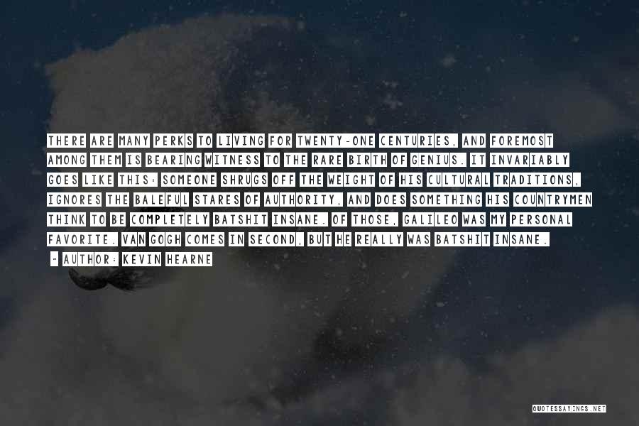 Kevin Hearne Quotes: There Are Many Perks To Living For Twenty-one Centuries, And Foremost Among Them Is Bearing Witness To The Rare Birth