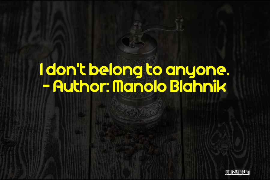 Manolo Blahnik Quotes: I Don't Belong To Anyone.