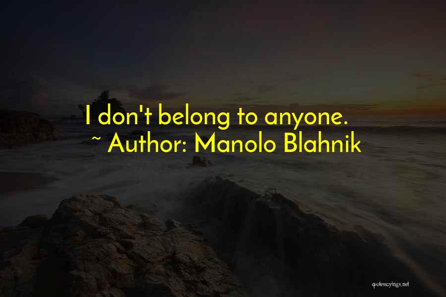 Manolo Blahnik Quotes: I Don't Belong To Anyone.
