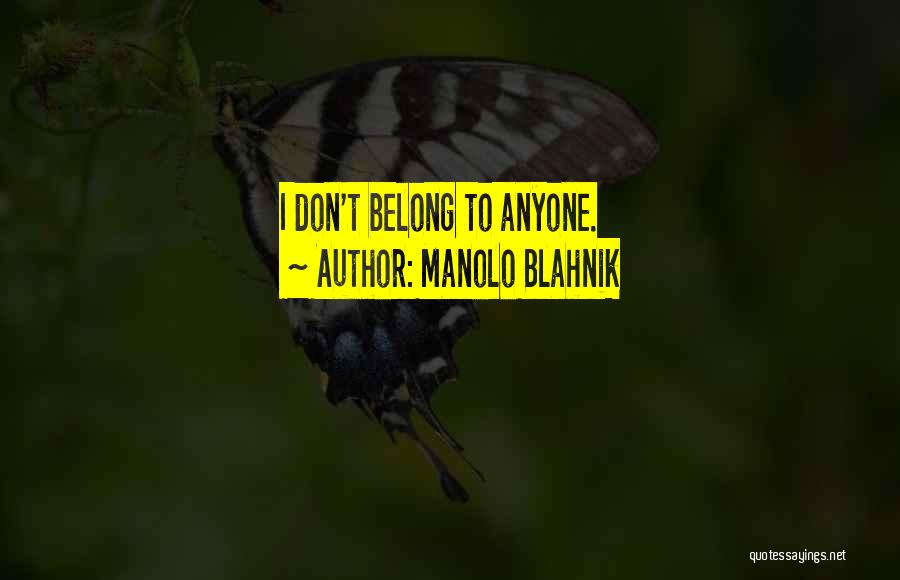 Manolo Blahnik Quotes: I Don't Belong To Anyone.