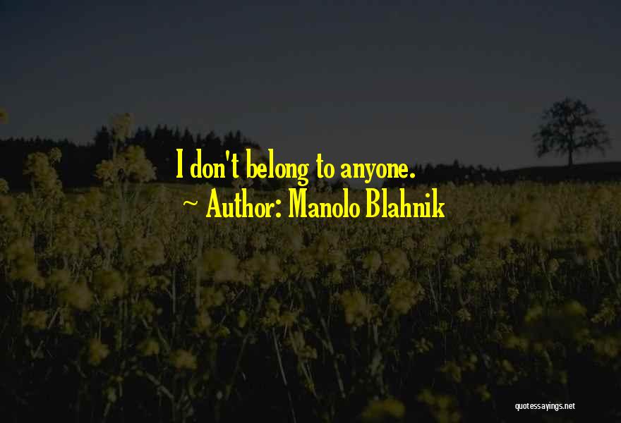 Manolo Blahnik Quotes: I Don't Belong To Anyone.
