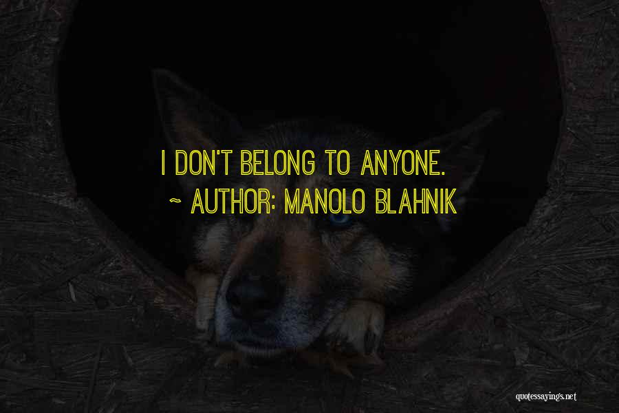 Manolo Blahnik Quotes: I Don't Belong To Anyone.