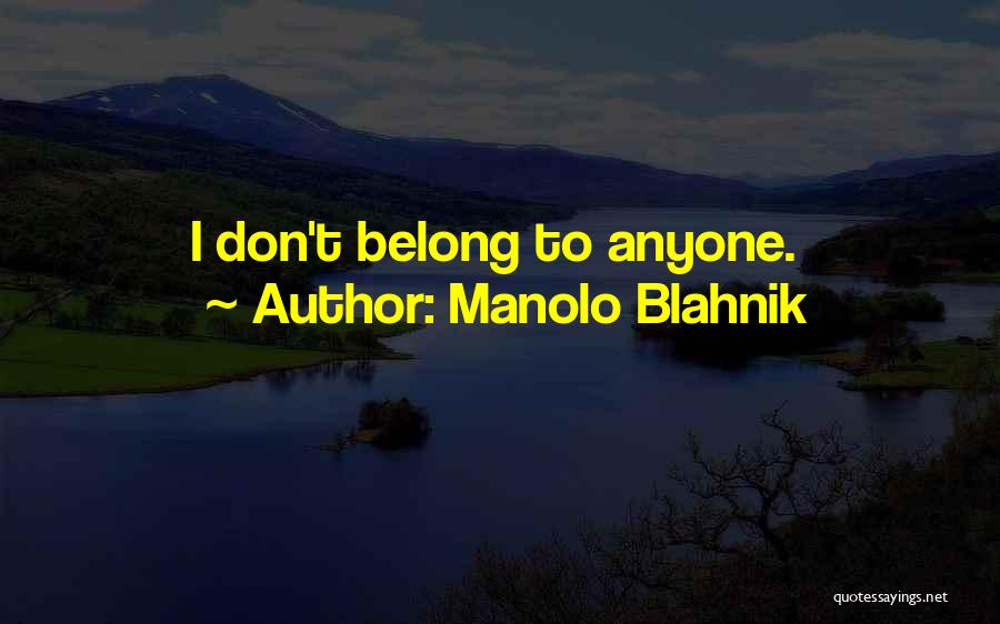 Manolo Blahnik Quotes: I Don't Belong To Anyone.