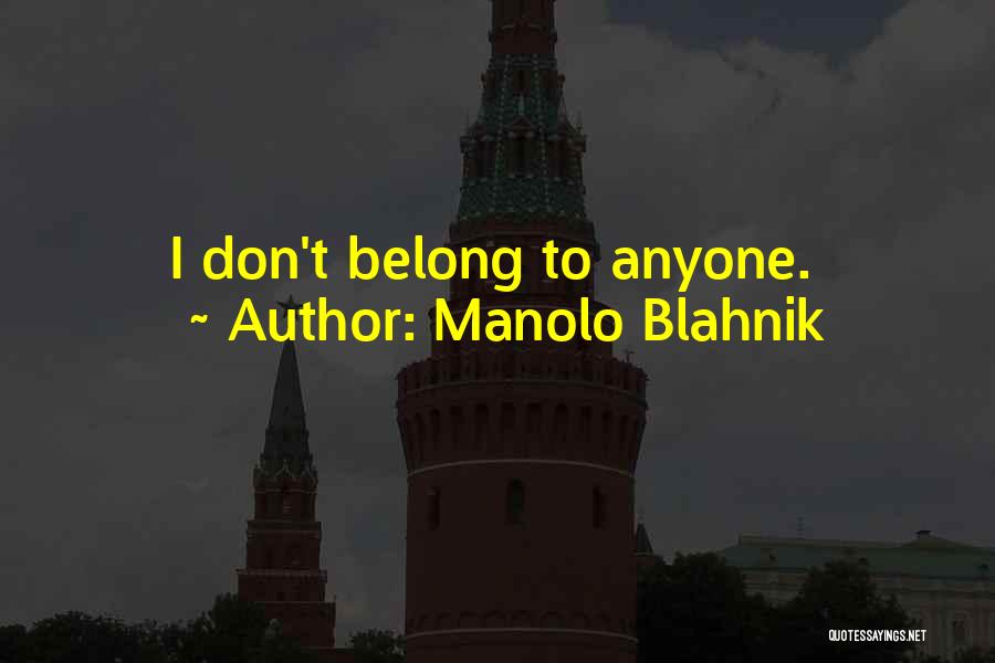 Manolo Blahnik Quotes: I Don't Belong To Anyone.