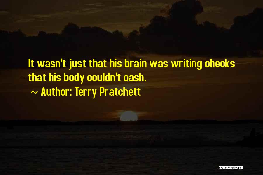 Terry Pratchett Quotes: It Wasn't Just That His Brain Was Writing Checks That His Body Couldn't Cash.