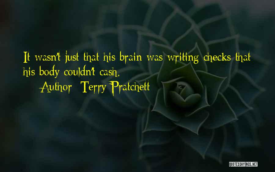 Terry Pratchett Quotes: It Wasn't Just That His Brain Was Writing Checks That His Body Couldn't Cash.