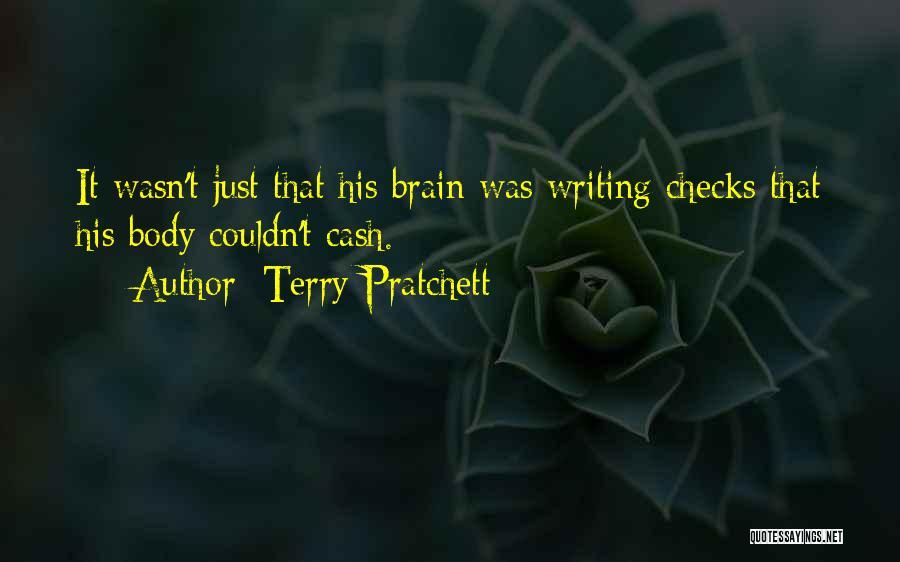 Terry Pratchett Quotes: It Wasn't Just That His Brain Was Writing Checks That His Body Couldn't Cash.