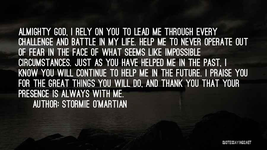 Stormie O'martian Quotes: Almighty God, I Rely On You To Lead Me Through Every Challenge And Battle In My Life. Help Me To