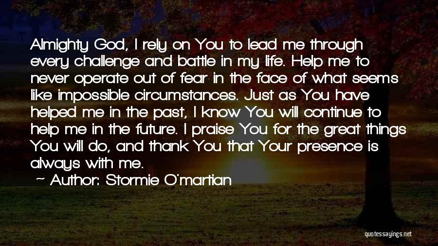 Stormie O'martian Quotes: Almighty God, I Rely On You To Lead Me Through Every Challenge And Battle In My Life. Help Me To