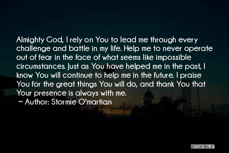 Stormie O'martian Quotes: Almighty God, I Rely On You To Lead Me Through Every Challenge And Battle In My Life. Help Me To