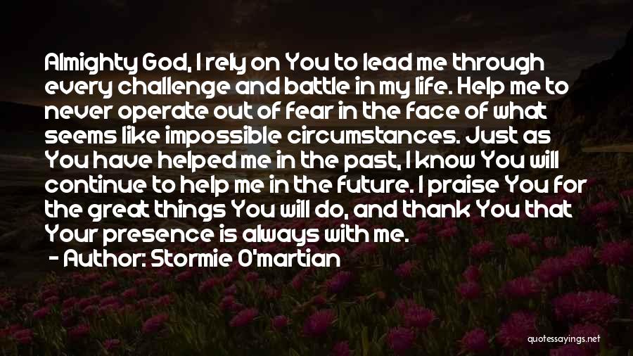 Stormie O'martian Quotes: Almighty God, I Rely On You To Lead Me Through Every Challenge And Battle In My Life. Help Me To