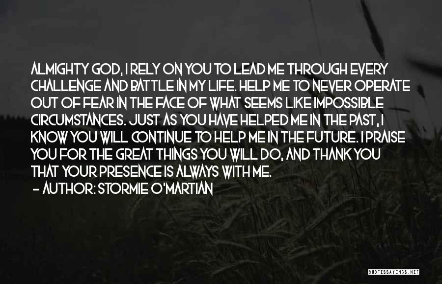 Stormie O'martian Quotes: Almighty God, I Rely On You To Lead Me Through Every Challenge And Battle In My Life. Help Me To