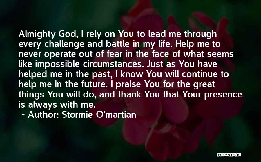 Stormie O'martian Quotes: Almighty God, I Rely On You To Lead Me Through Every Challenge And Battle In My Life. Help Me To