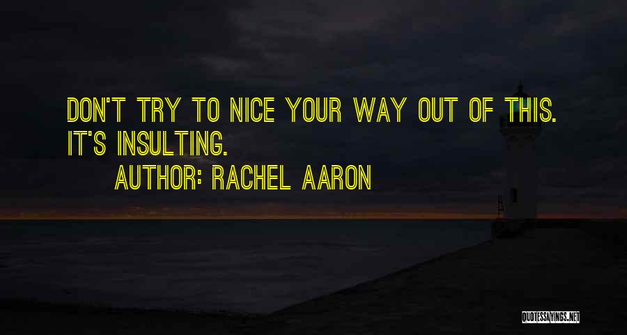 Rachel Aaron Quotes: Don't Try To Nice Your Way Out Of This. It's Insulting.