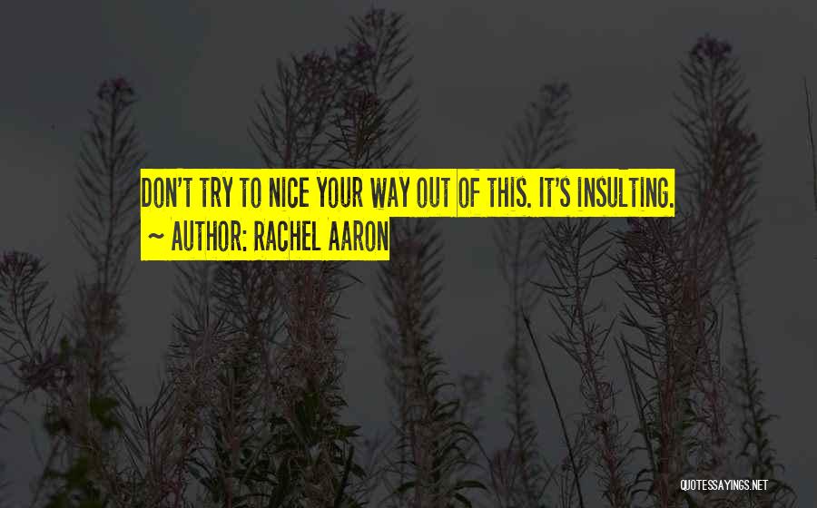 Rachel Aaron Quotes: Don't Try To Nice Your Way Out Of This. It's Insulting.