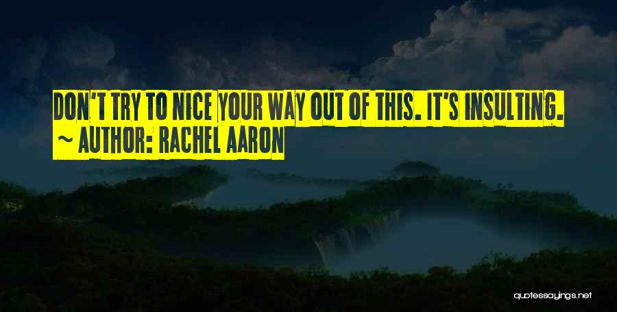 Rachel Aaron Quotes: Don't Try To Nice Your Way Out Of This. It's Insulting.