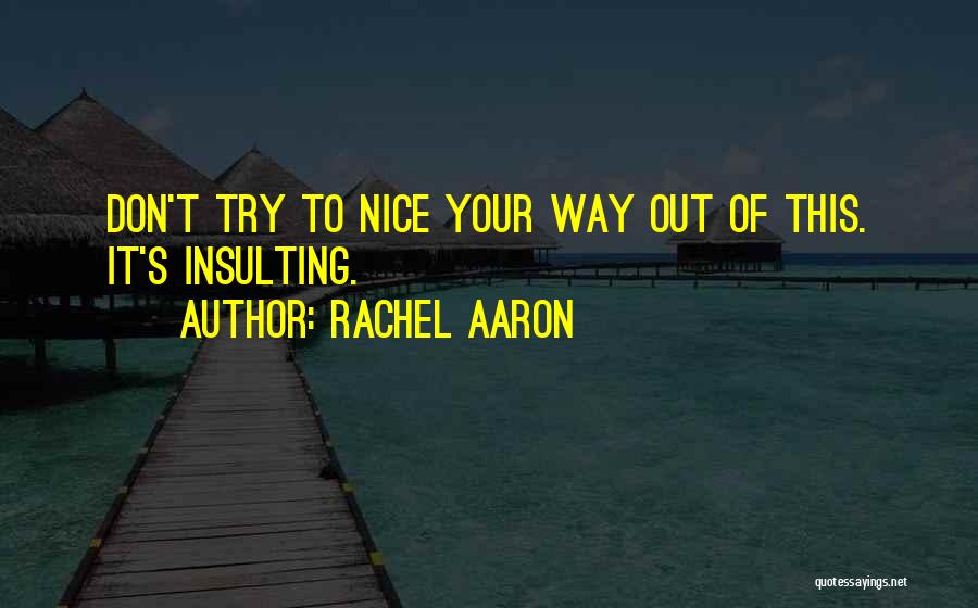 Rachel Aaron Quotes: Don't Try To Nice Your Way Out Of This. It's Insulting.