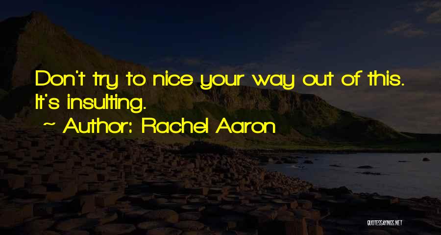 Rachel Aaron Quotes: Don't Try To Nice Your Way Out Of This. It's Insulting.