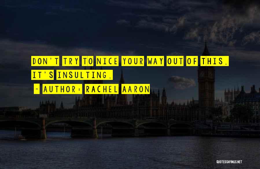 Rachel Aaron Quotes: Don't Try To Nice Your Way Out Of This. It's Insulting.