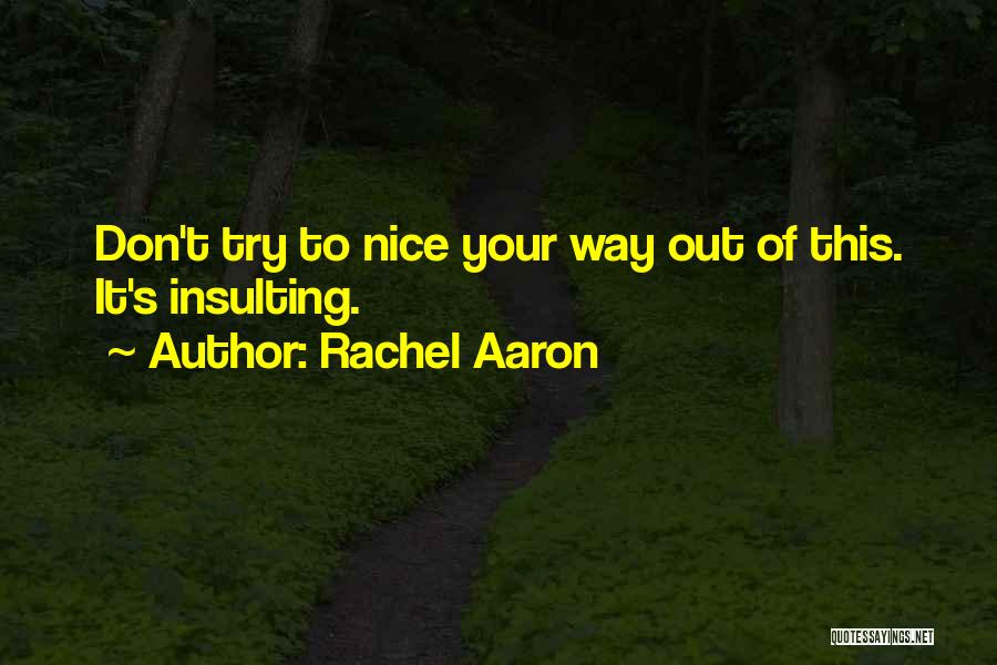 Rachel Aaron Quotes: Don't Try To Nice Your Way Out Of This. It's Insulting.