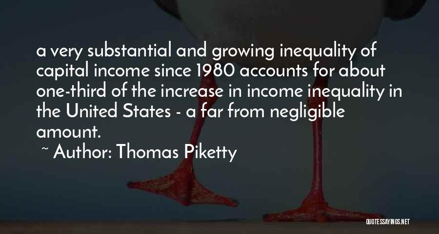 Thomas Piketty Quotes: A Very Substantial And Growing Inequality Of Capital Income Since 1980 Accounts For About One-third Of The Increase In Income