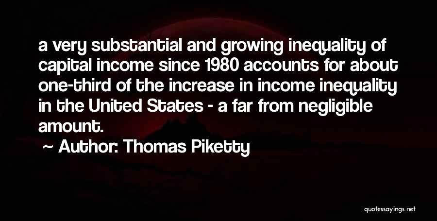 Thomas Piketty Quotes: A Very Substantial And Growing Inequality Of Capital Income Since 1980 Accounts For About One-third Of The Increase In Income