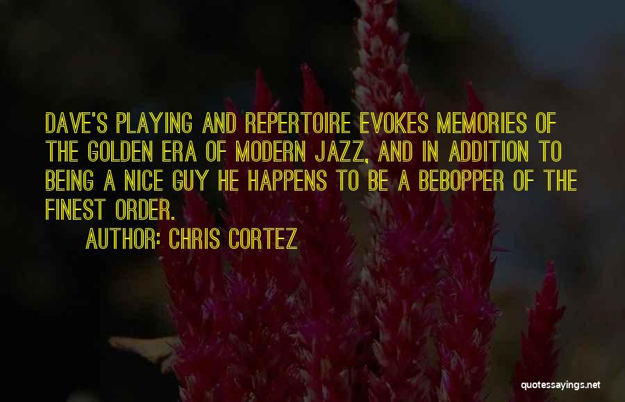 Chris Cortez Quotes: Dave's Playing And Repertoire Evokes Memories Of The Golden Era Of Modern Jazz, And In Addition To Being A Nice