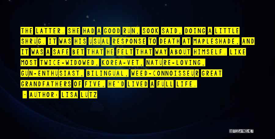 Lisa Lutz Quotes: The Latter. She Had A Good Run, Sook Said, Doing A Little Shrug. It Was His Usual Response To Death