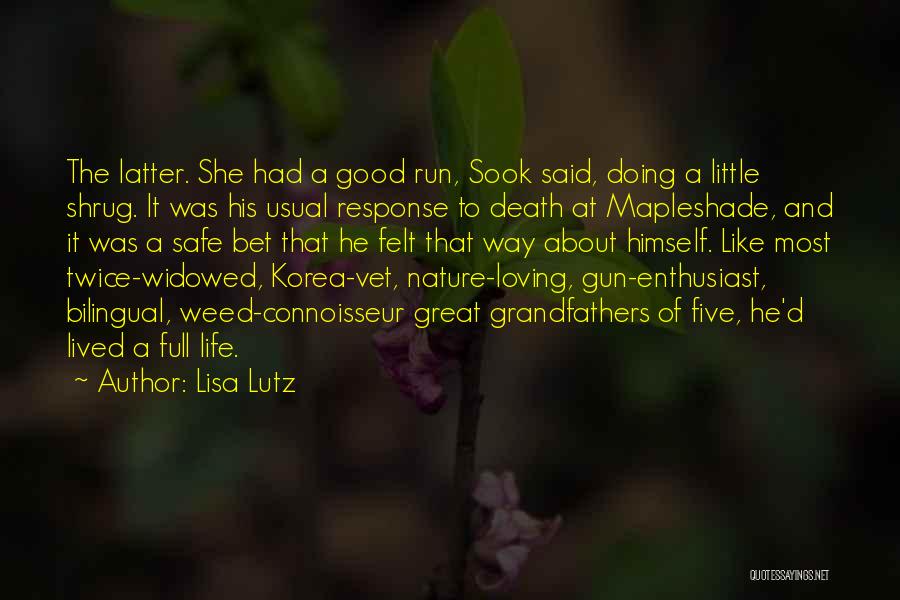 Lisa Lutz Quotes: The Latter. She Had A Good Run, Sook Said, Doing A Little Shrug. It Was His Usual Response To Death
