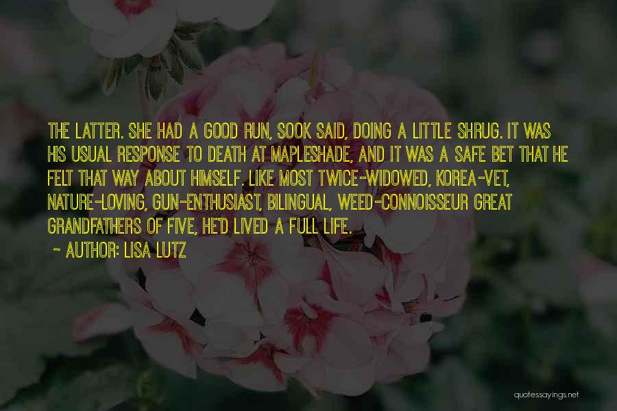 Lisa Lutz Quotes: The Latter. She Had A Good Run, Sook Said, Doing A Little Shrug. It Was His Usual Response To Death