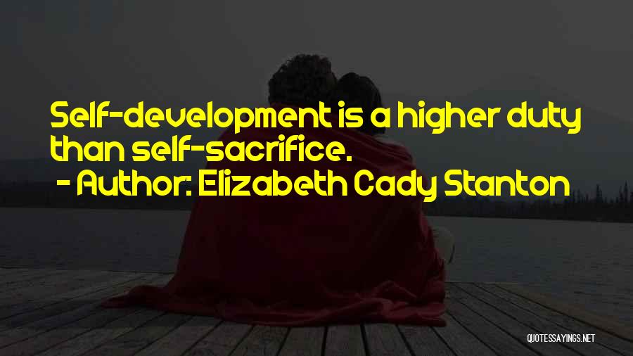 Elizabeth Cady Stanton Quotes: Self-development Is A Higher Duty Than Self-sacrifice.