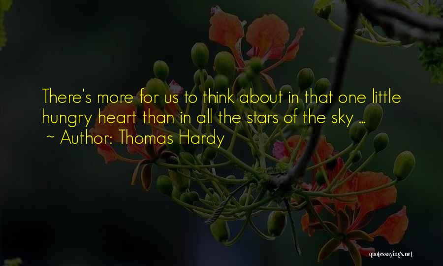 Thomas Hardy Quotes: There's More For Us To Think About In That One Little Hungry Heart Than In All The Stars Of The