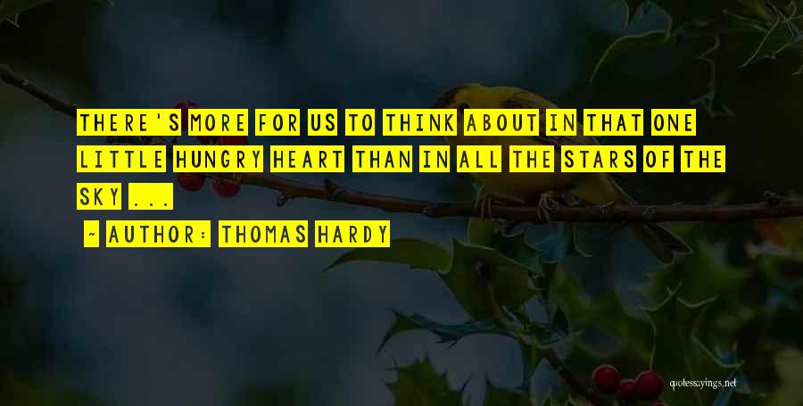Thomas Hardy Quotes: There's More For Us To Think About In That One Little Hungry Heart Than In All The Stars Of The