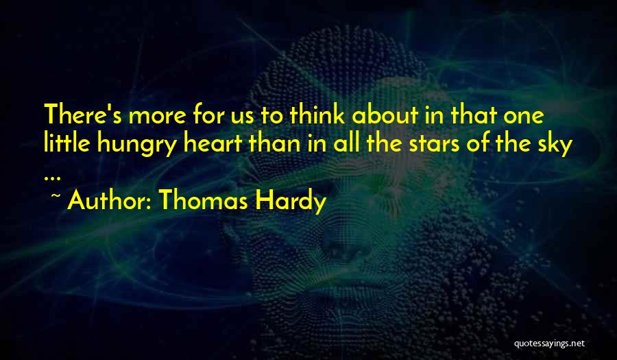 Thomas Hardy Quotes: There's More For Us To Think About In That One Little Hungry Heart Than In All The Stars Of The