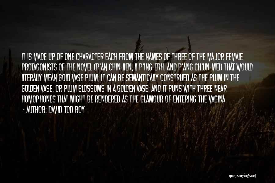 David Tod Roy Quotes: It Is Made Up Of One Character Each From The Names Of Three Of The Major Female Protagonists Of The