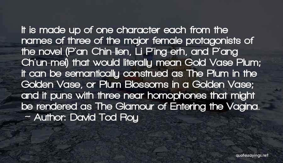 David Tod Roy Quotes: It Is Made Up Of One Character Each From The Names Of Three Of The Major Female Protagonists Of The