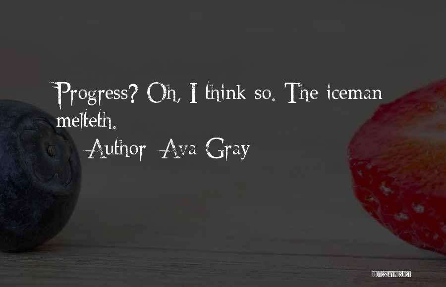 Ava Gray Quotes: Progress? Oh, I Think So. The Iceman Melteth.