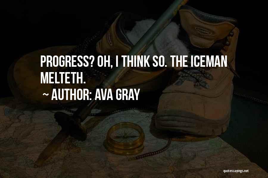 Ava Gray Quotes: Progress? Oh, I Think So. The Iceman Melteth.