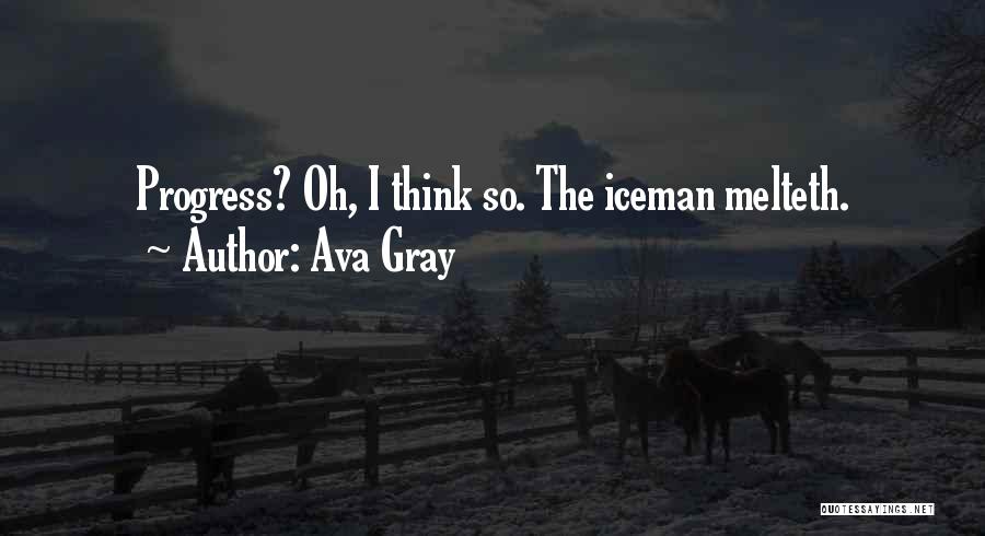 Ava Gray Quotes: Progress? Oh, I Think So. The Iceman Melteth.