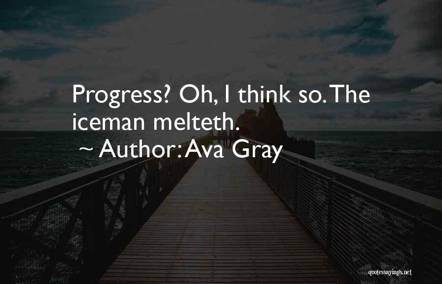 Ava Gray Quotes: Progress? Oh, I Think So. The Iceman Melteth.