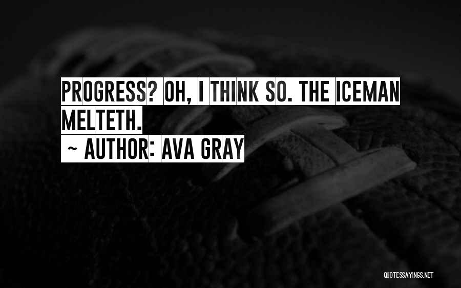 Ava Gray Quotes: Progress? Oh, I Think So. The Iceman Melteth.