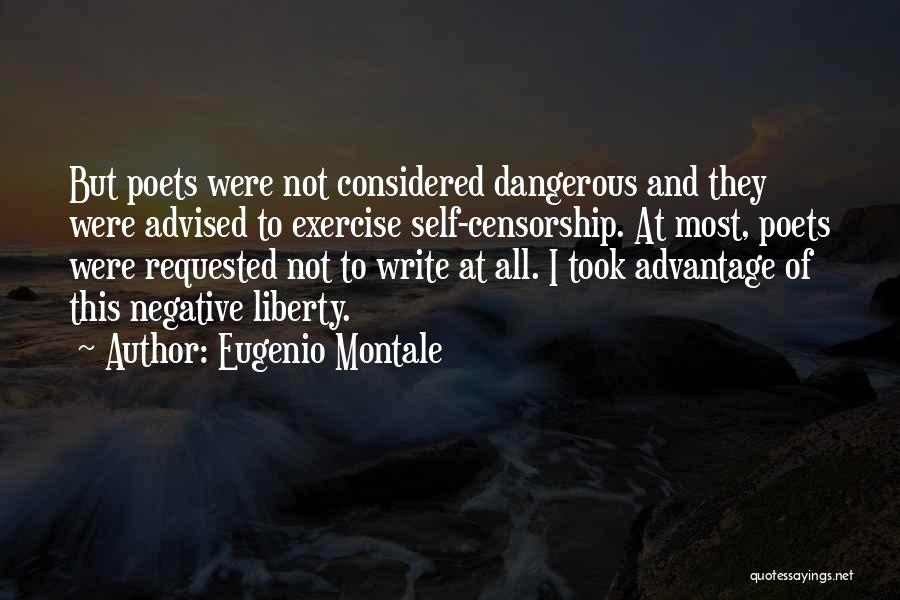 Eugenio Montale Quotes: But Poets Were Not Considered Dangerous And They Were Advised To Exercise Self-censorship. At Most, Poets Were Requested Not To