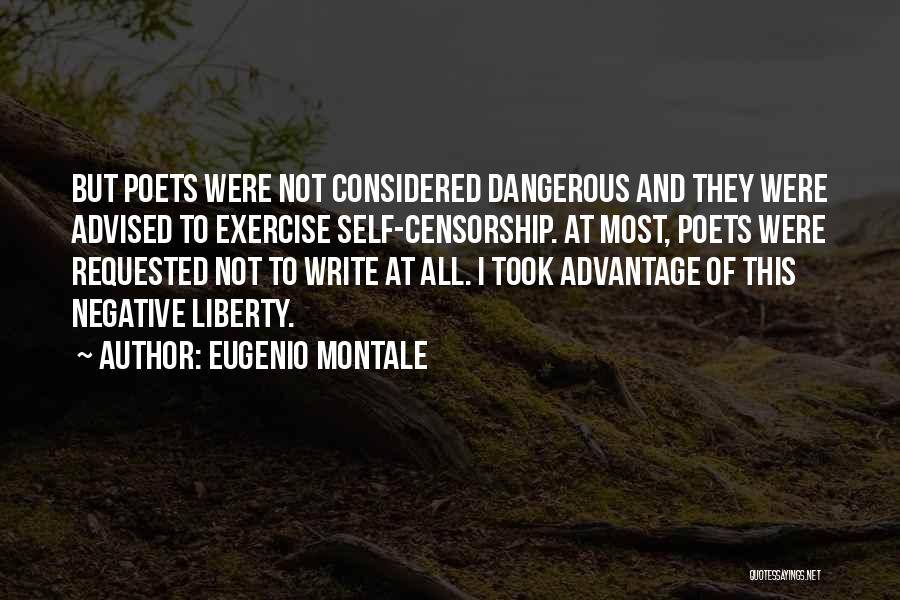 Eugenio Montale Quotes: But Poets Were Not Considered Dangerous And They Were Advised To Exercise Self-censorship. At Most, Poets Were Requested Not To