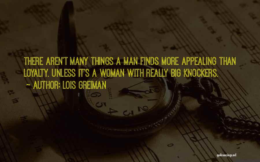 Lois Greiman Quotes: There Aren't Many Things A Man Finds More Appealing Than Loyalty. Unless It's A Woman With Really Big Knockers.