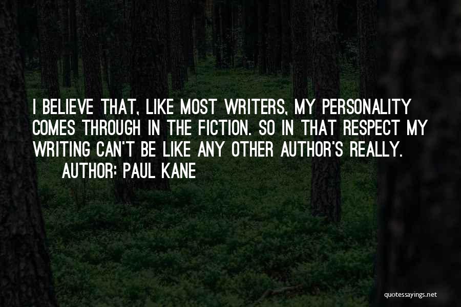 Paul Kane Quotes: I Believe That, Like Most Writers, My Personality Comes Through In The Fiction. So In That Respect My Writing Can't