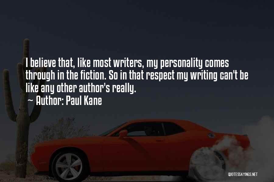 Paul Kane Quotes: I Believe That, Like Most Writers, My Personality Comes Through In The Fiction. So In That Respect My Writing Can't