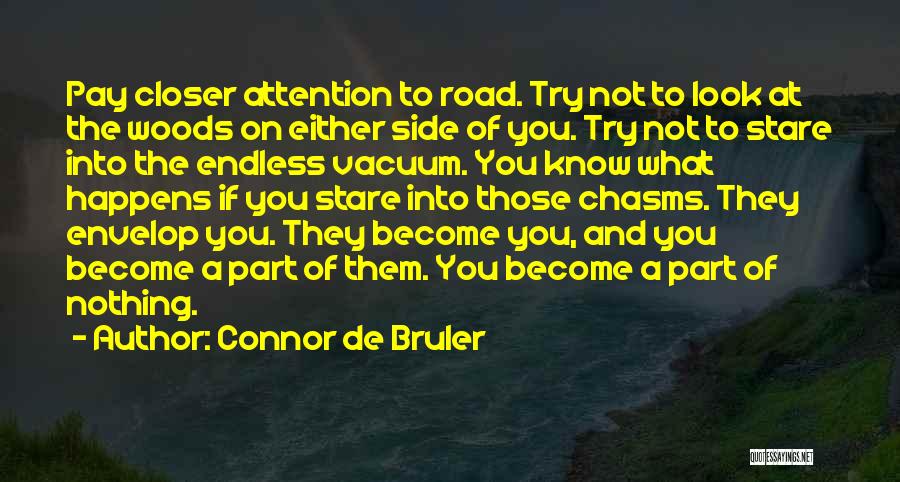 Connor De Bruler Quotes: Pay Closer Attention To Road. Try Not To Look At The Woods On Either Side Of You. Try Not To